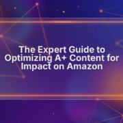 Expert Guide to Optimizing A+ Content for Impact Expert Guide to Optimizing A+ Content for Impact